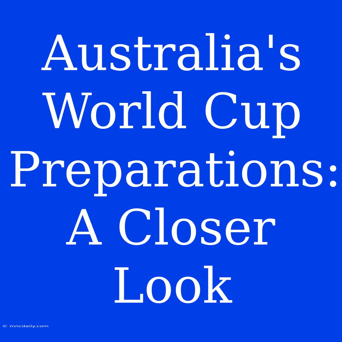 Australia's World Cup Preparations: A Closer Look