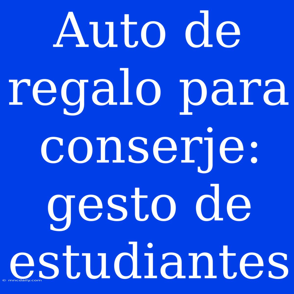 Auto De Regalo Para Conserje: Gesto De Estudiantes