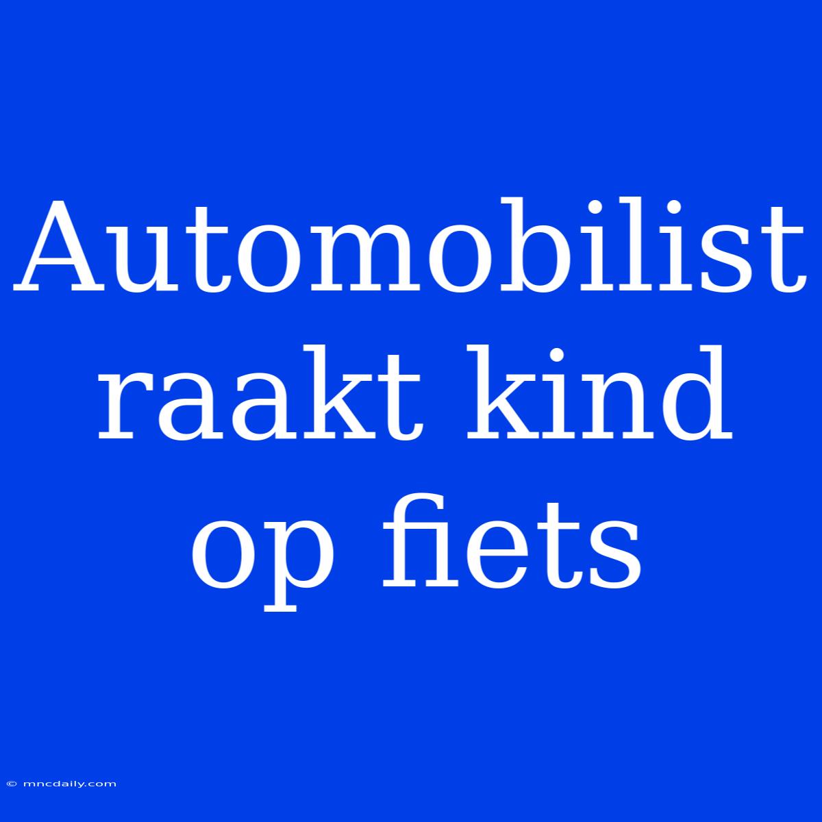 Automobilist Raakt Kind Op Fiets