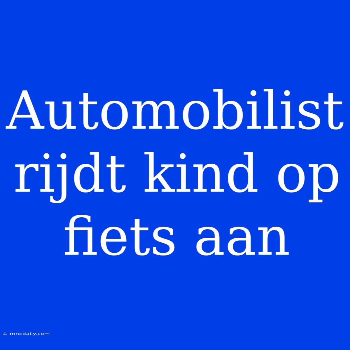 Automobilist Rijdt Kind Op Fiets Aan