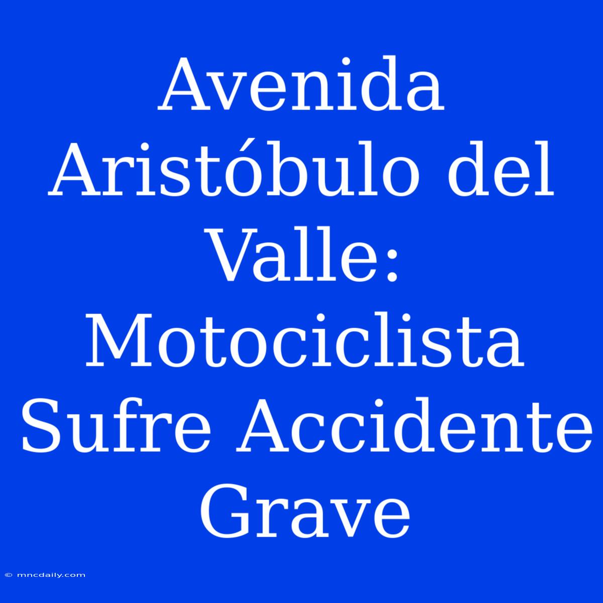 Avenida Aristóbulo Del Valle: Motociclista Sufre Accidente Grave