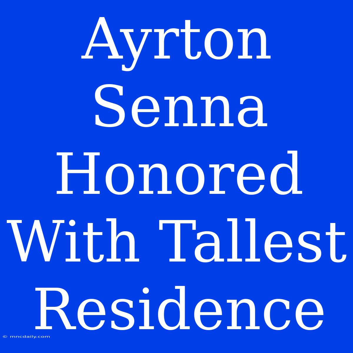 Ayrton Senna Honored With Tallest Residence