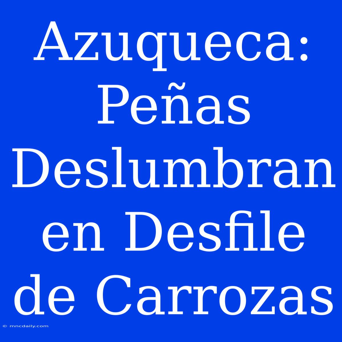 Azuqueca: Peñas Deslumbran En Desfile De Carrozas