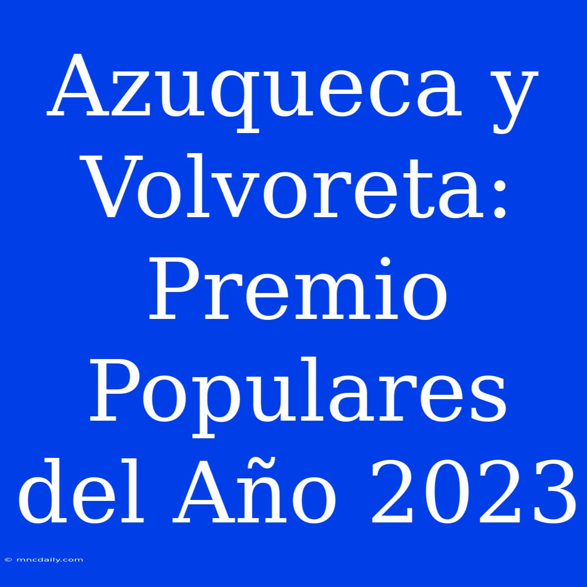 Azuqueca Y Volvoreta: Premio Populares Del Año 2023