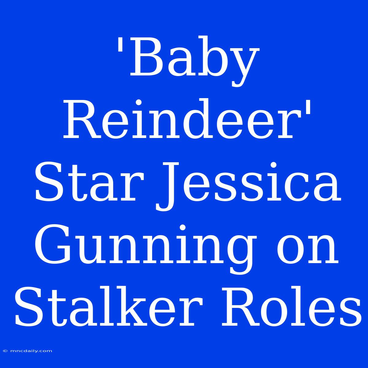 'Baby Reindeer' Star Jessica Gunning On Stalker Roles