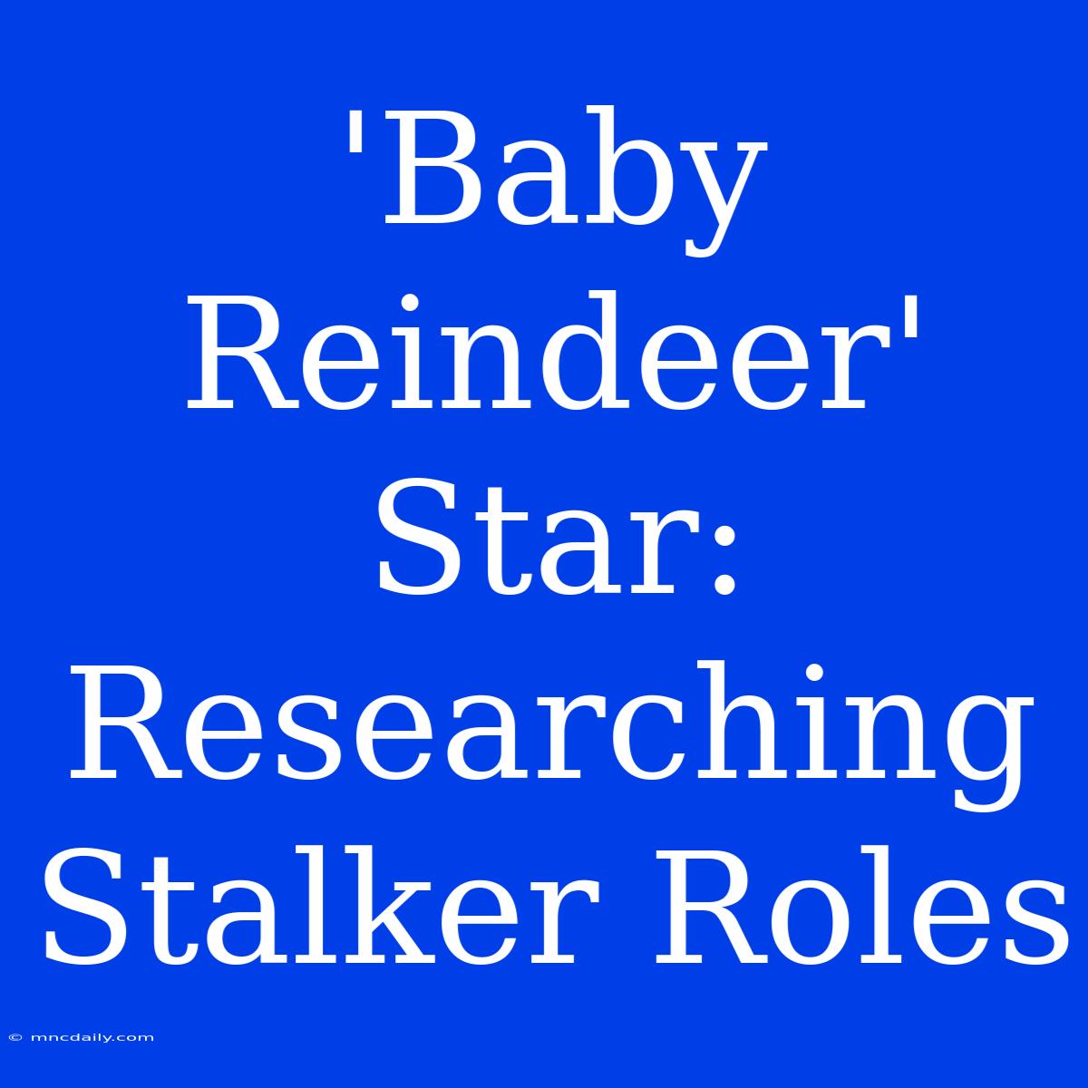 'Baby Reindeer' Star: Researching Stalker Roles