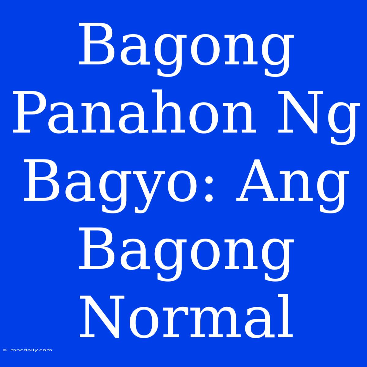 Bagong Panahon Ng Bagyo: Ang Bagong Normal