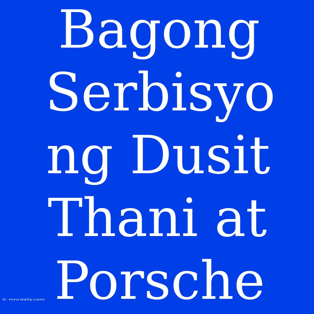 Bagong Serbisyo Ng Dusit Thani At Porsche