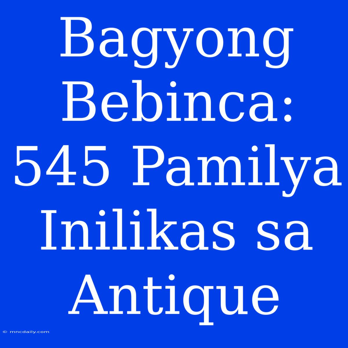 Bagyong Bebinca: 545 Pamilya Inilikas Sa Antique