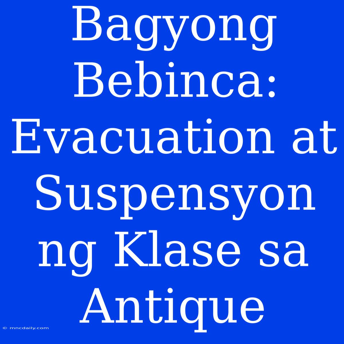 Bagyong Bebinca: Evacuation At Suspensyon Ng Klase Sa Antique