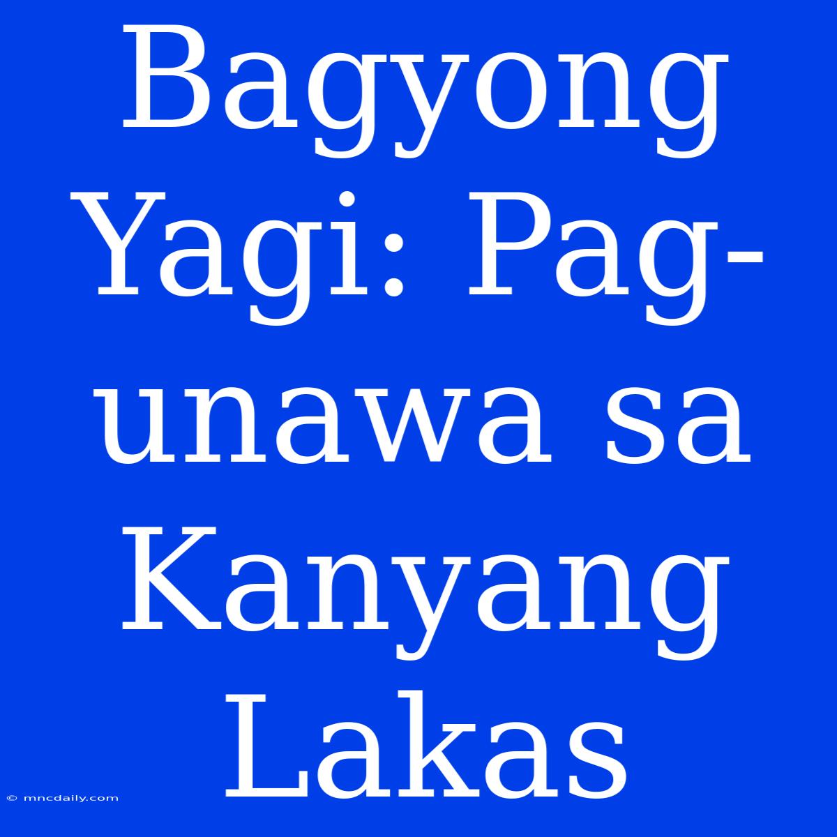 Bagyong Yagi: Pag-unawa Sa Kanyang Lakas