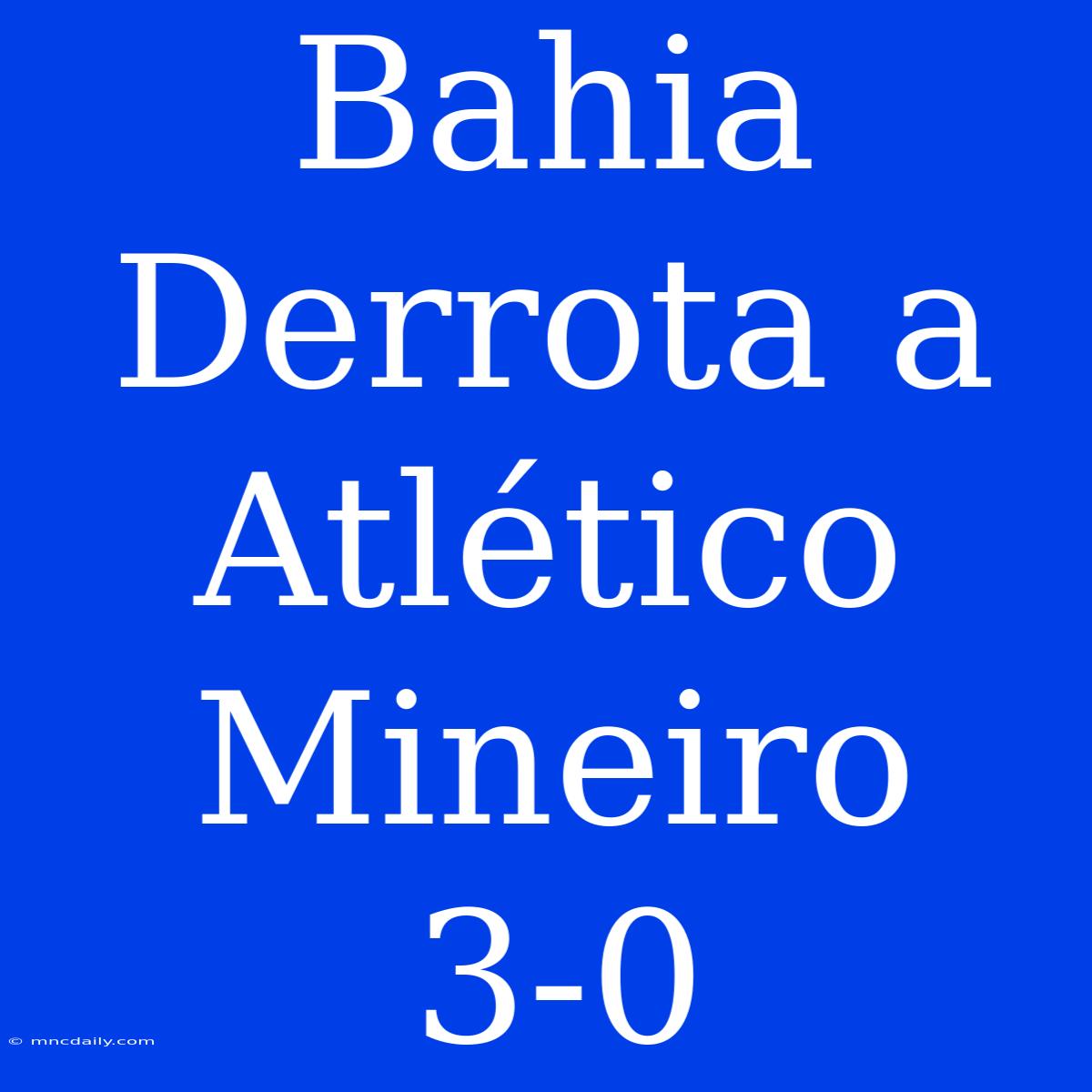 Bahia Derrota A Atlético Mineiro 3-0