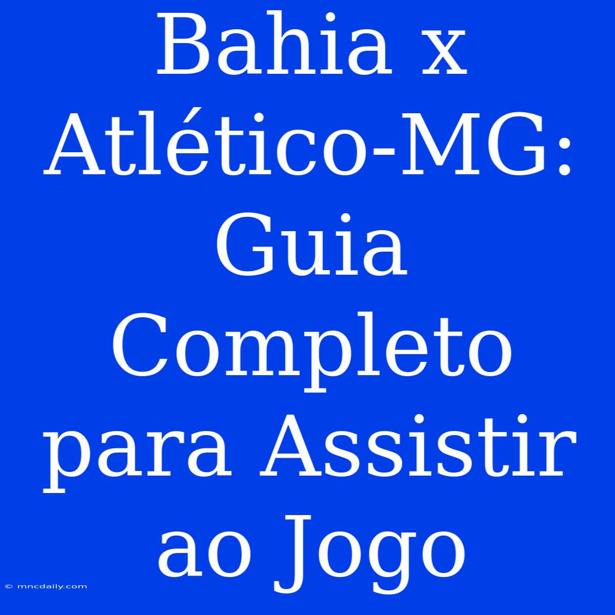 Bahia X Atlético-MG: Guia Completo Para Assistir Ao Jogo