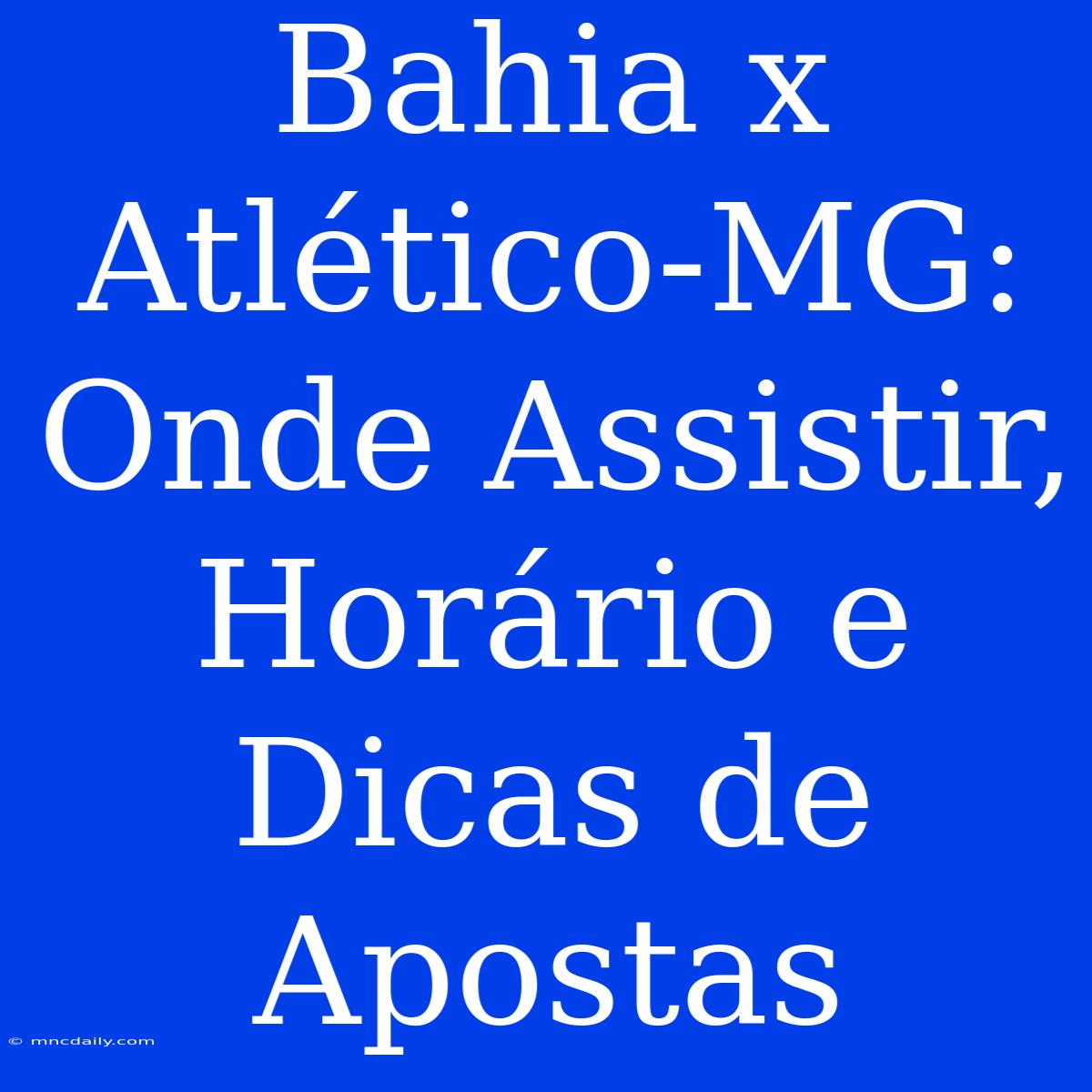 Bahia X Atlético-MG: Onde Assistir, Horário E Dicas De Apostas