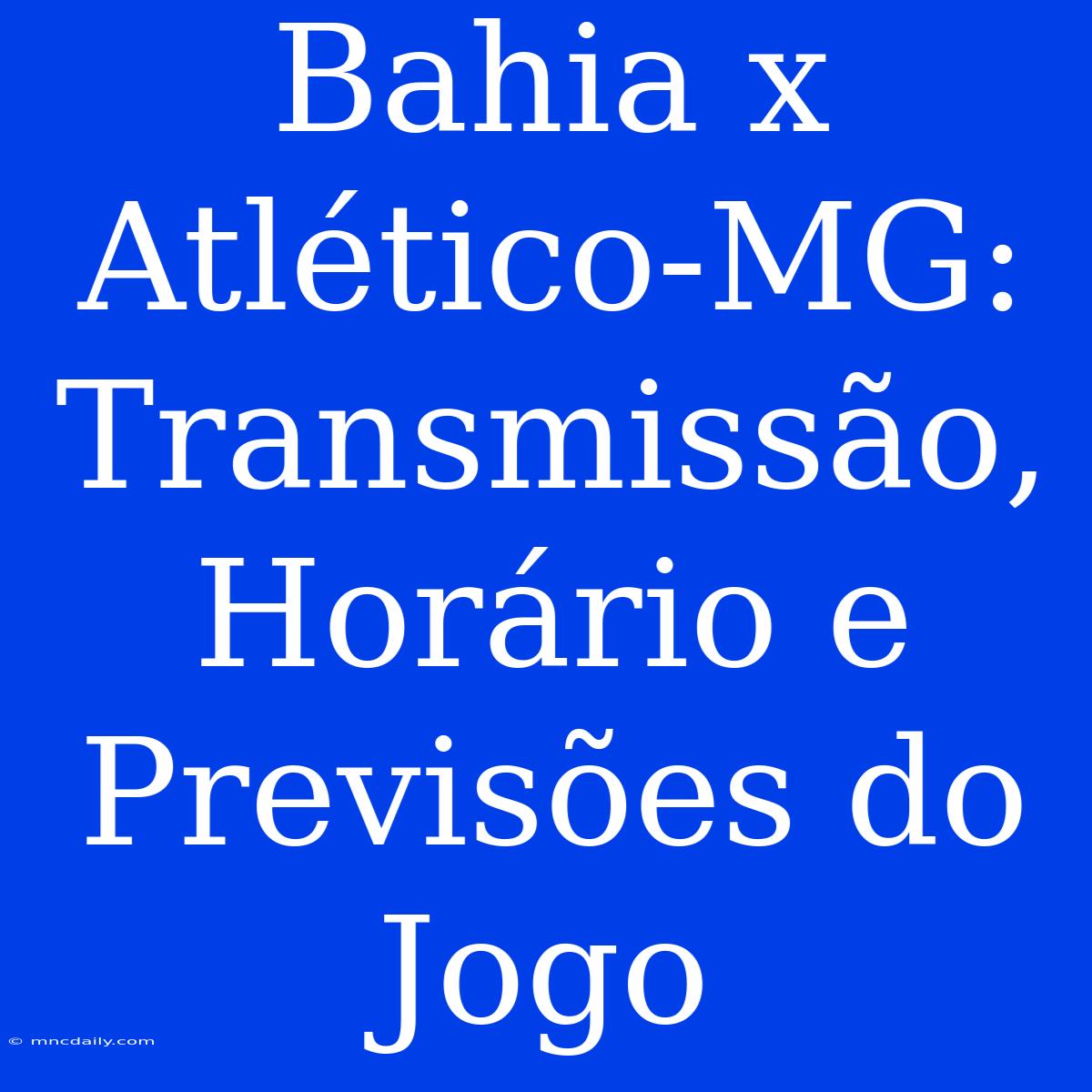 Bahia X Atlético-MG: Transmissão, Horário E Previsões Do Jogo