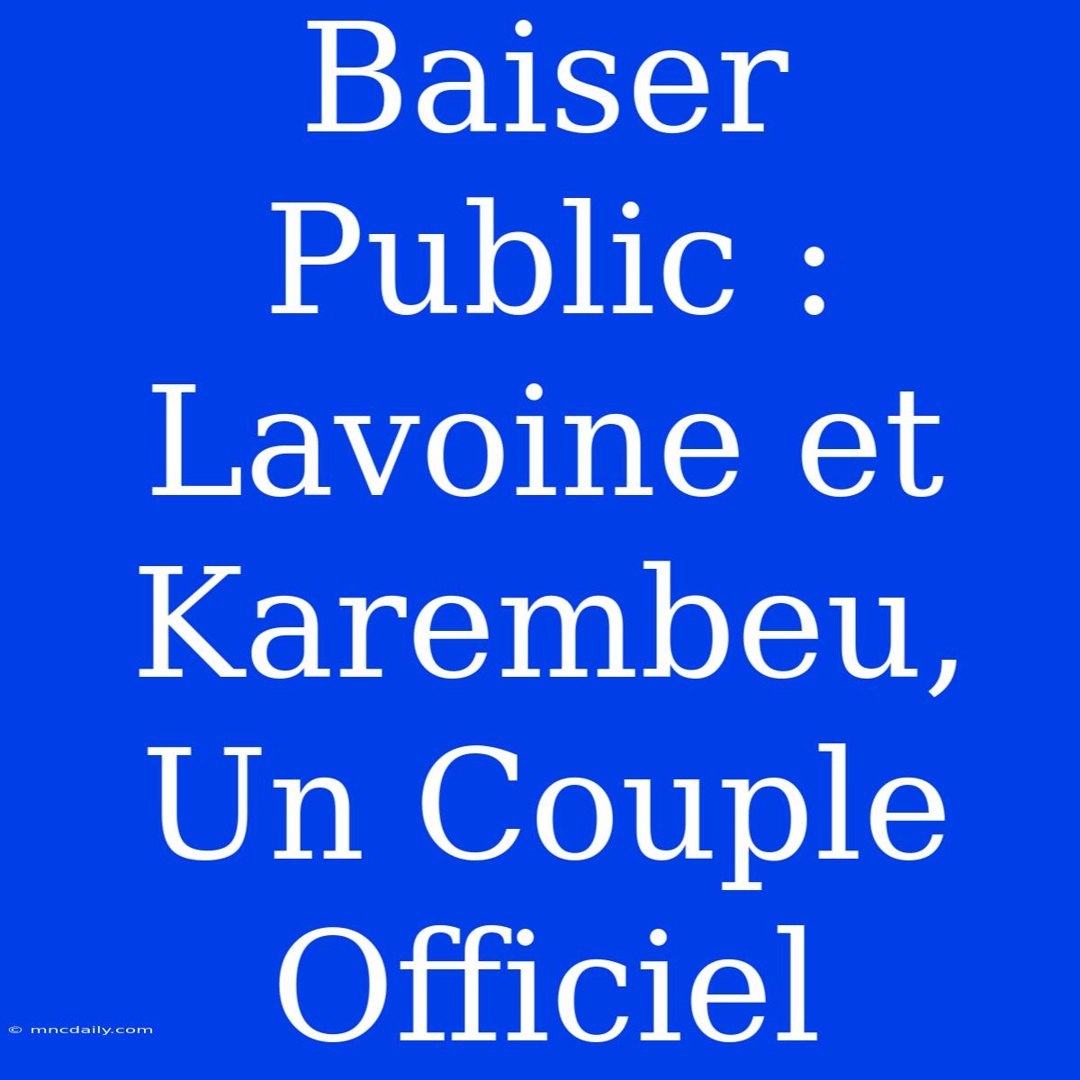 Baiser Public : Lavoine Et Karembeu, Un Couple Officiel