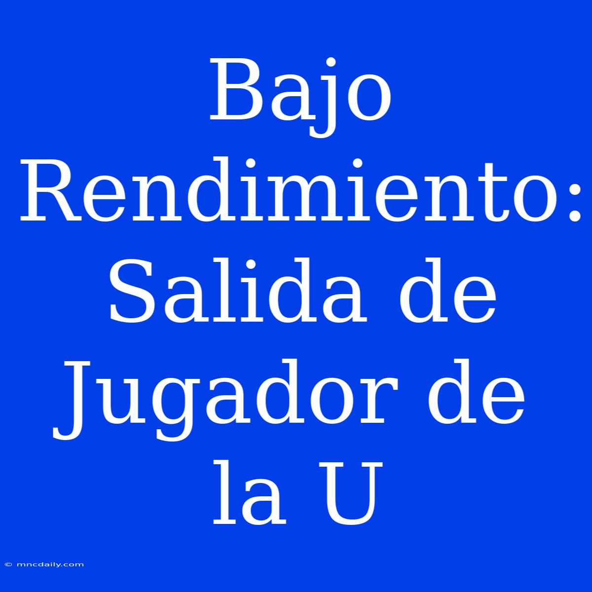 Bajo Rendimiento: Salida De Jugador De La U