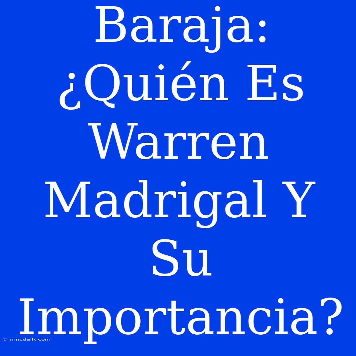 Baraja: ¿Quién Es Warren Madrigal Y Su Importancia?