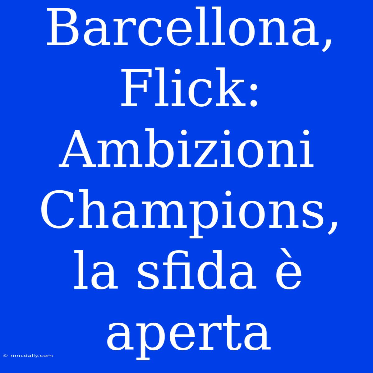 Barcellona, Flick: Ambizioni Champions, La Sfida È Aperta