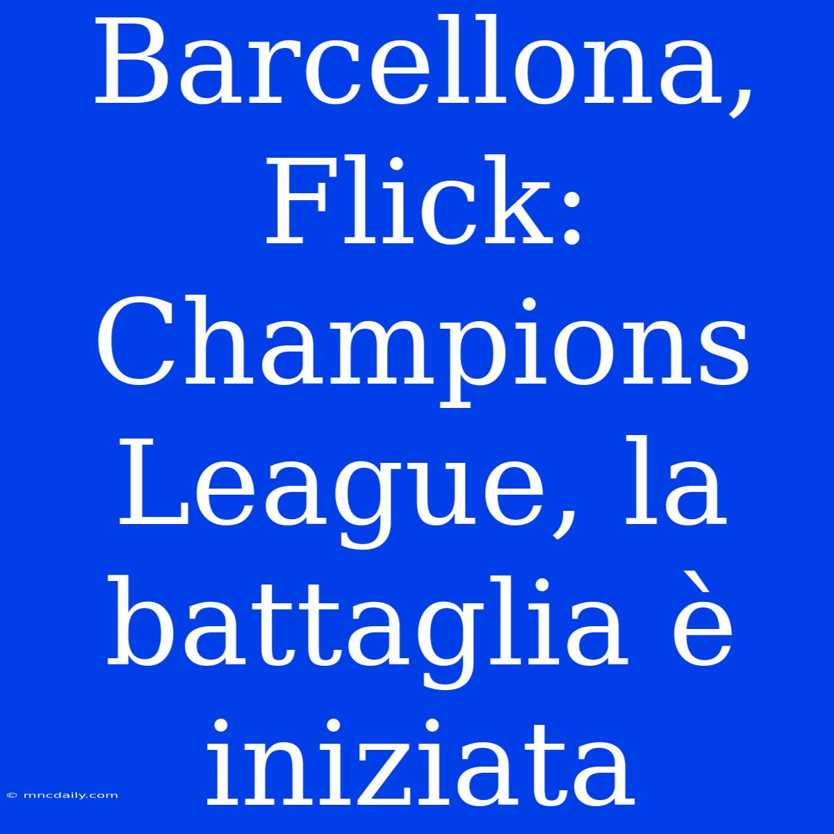 Barcellona, Flick: Champions League, La Battaglia È Iniziata