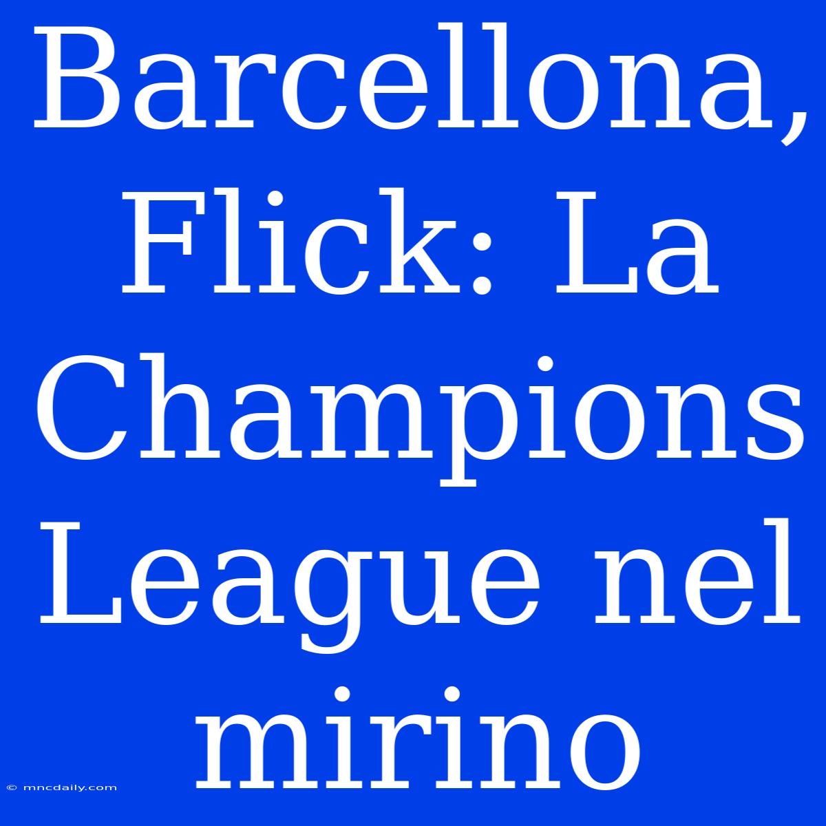 Barcellona, Flick: La Champions League Nel Mirino