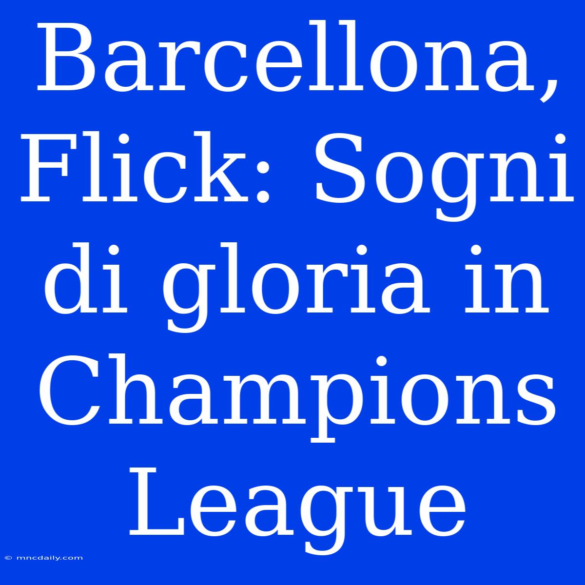 Barcellona, Flick: Sogni Di Gloria In Champions League