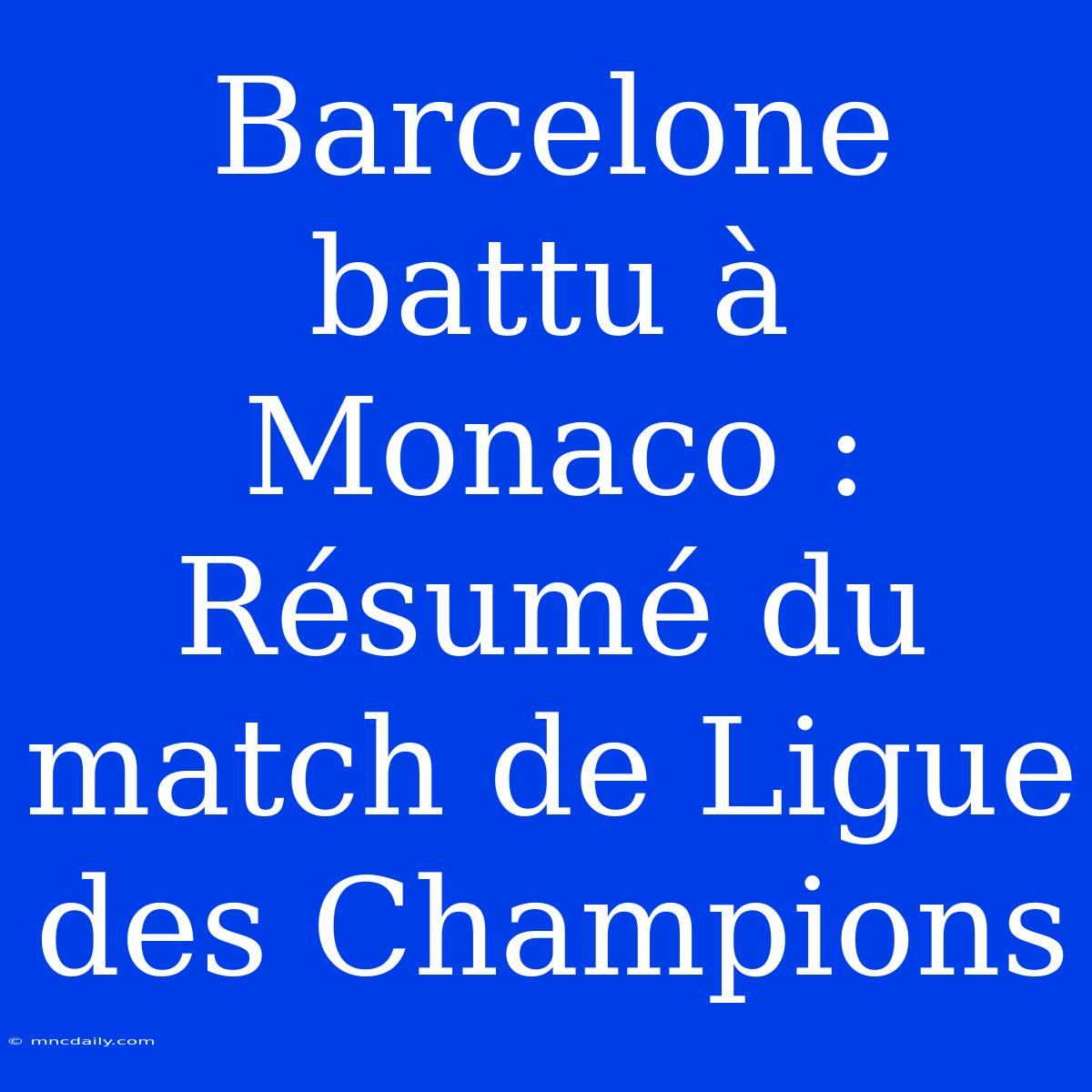 Barcelone Battu À Monaco : Résumé Du Match De Ligue Des Champions