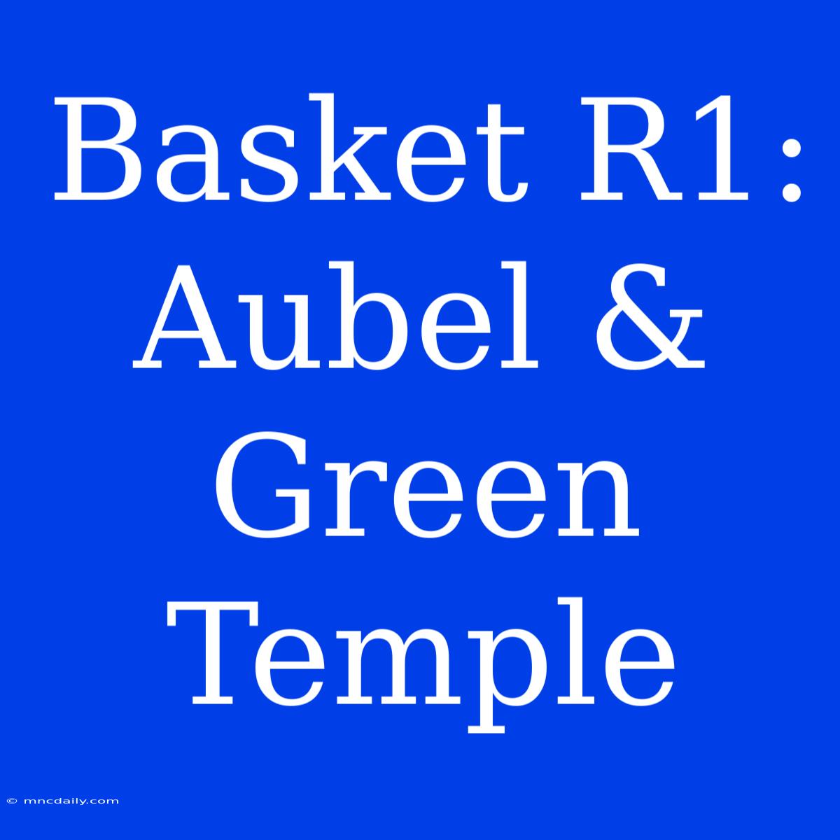 Basket R1: Aubel & Green Temple