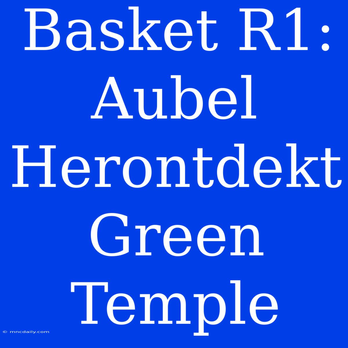 Basket R1: Aubel Herontdekt Green Temple