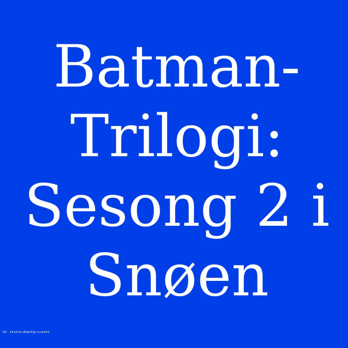 Batman-Trilogi: Sesong 2 I Snøen