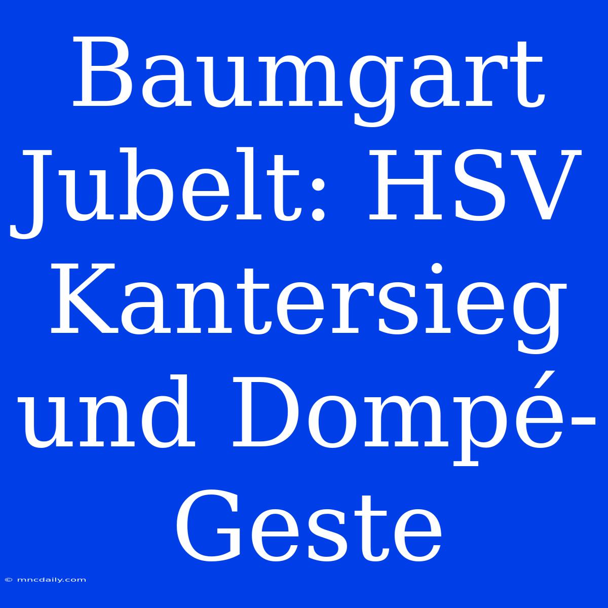 Baumgart Jubelt: HSV Kantersieg Und Dompé-Geste