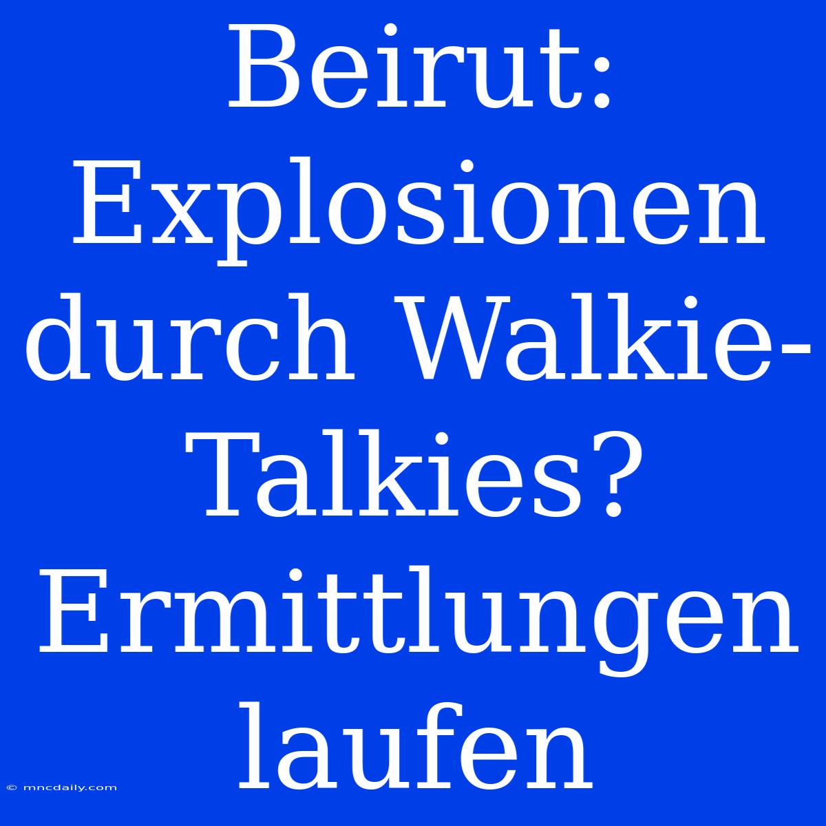 Beirut: Explosionen Durch Walkie-Talkies? Ermittlungen Laufen