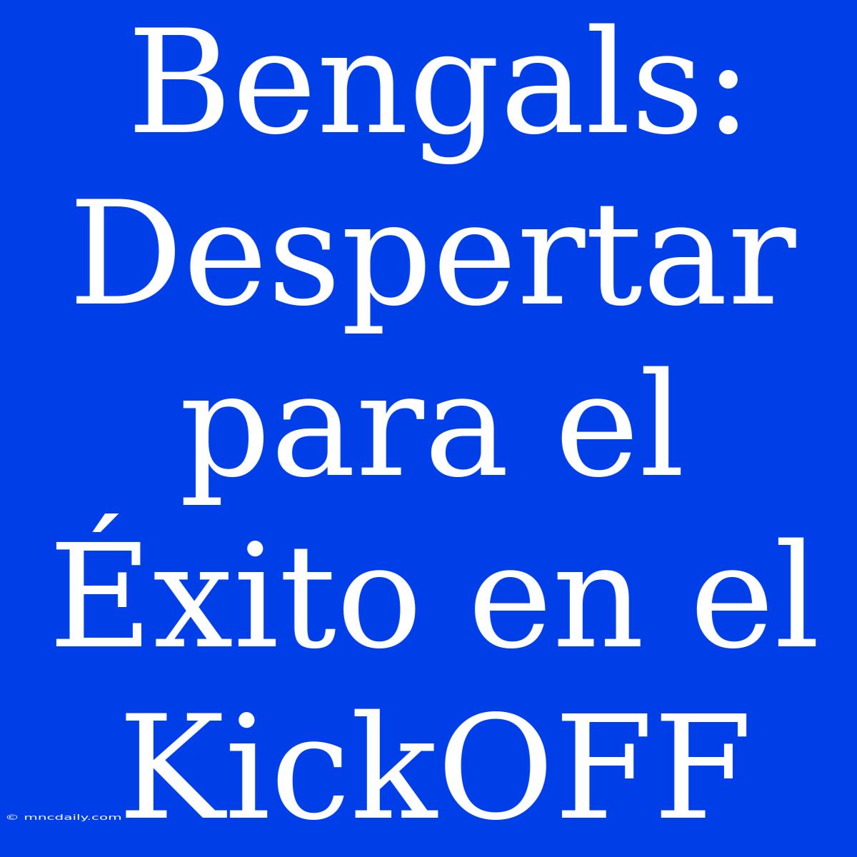 Bengals: Despertar Para El Éxito En El KickOFF