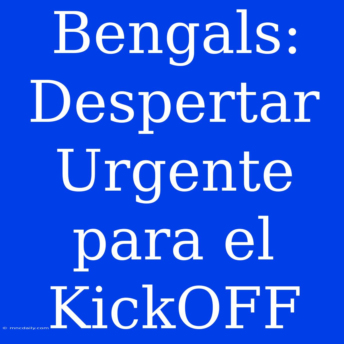 Bengals: Despertar Urgente Para El KickOFF