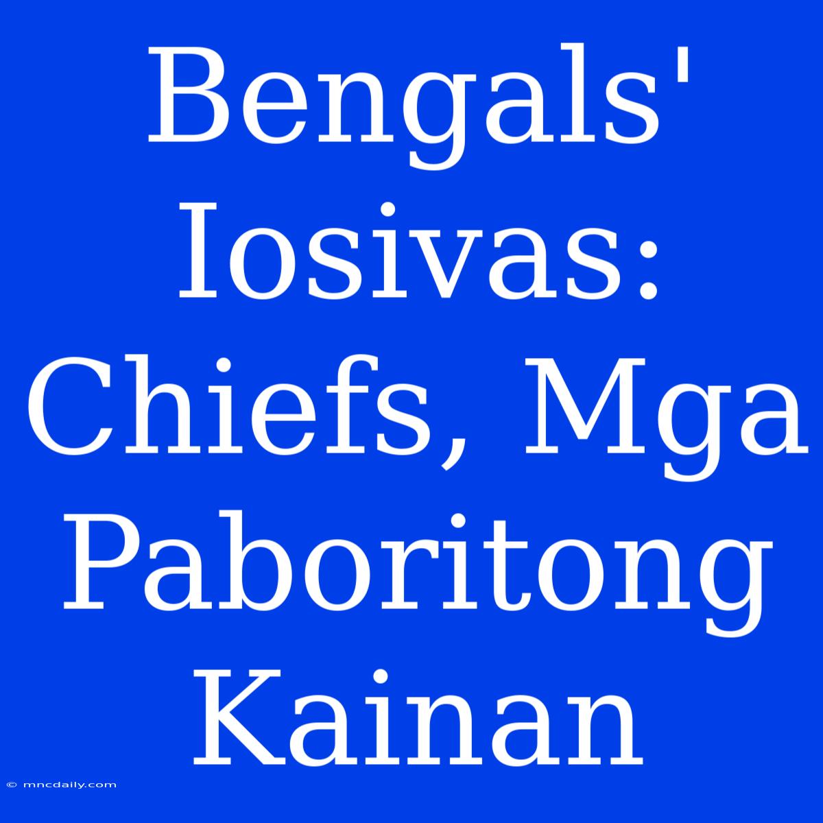 Bengals' Iosivas: Chiefs, Mga Paboritong Kainan