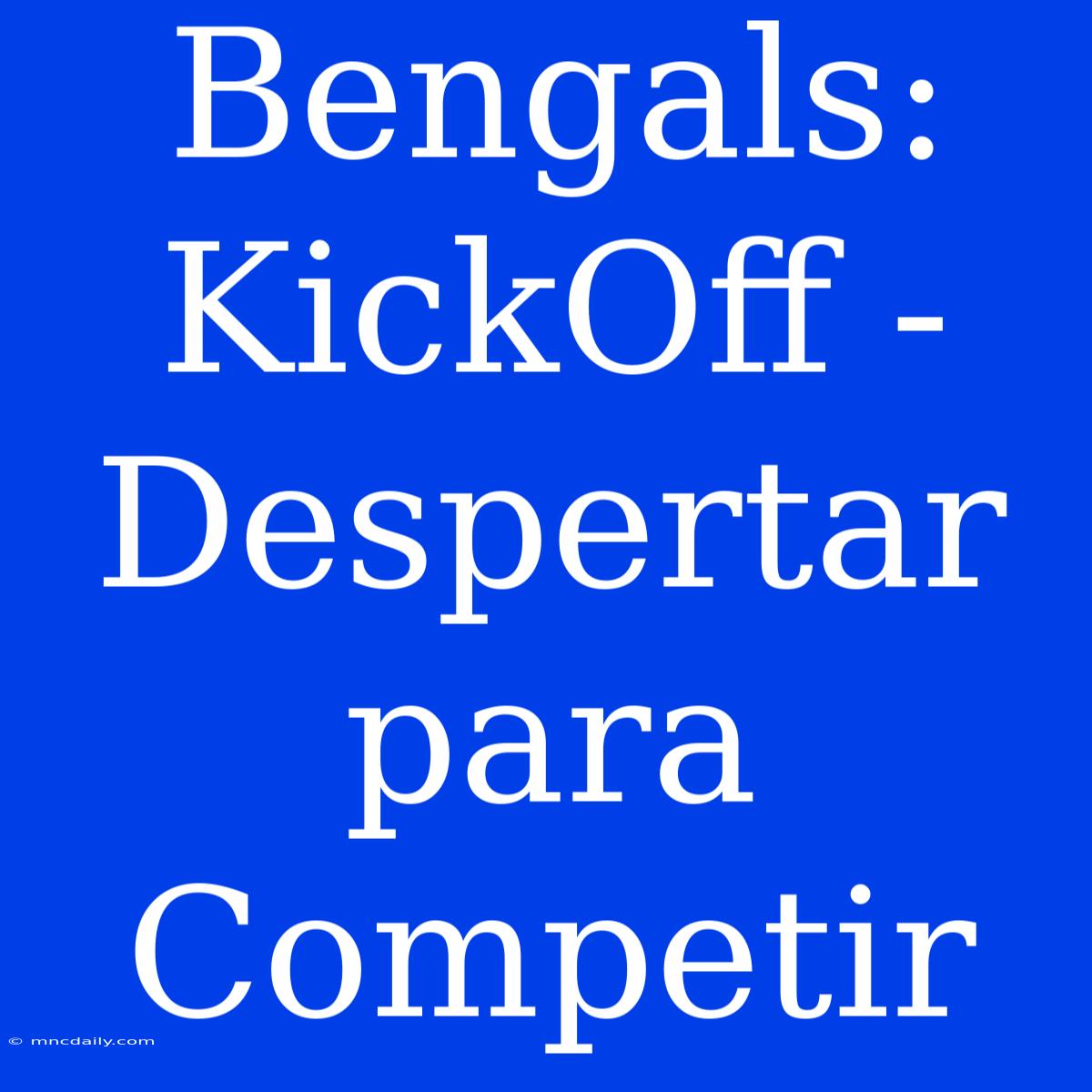 Bengals: KickOff - Despertar Para Competir