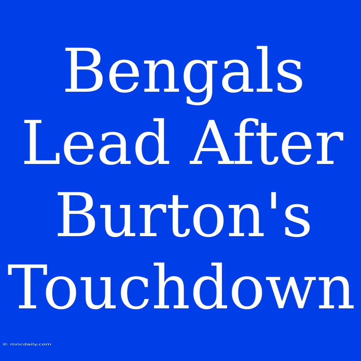 Bengals Lead After Burton's Touchdown