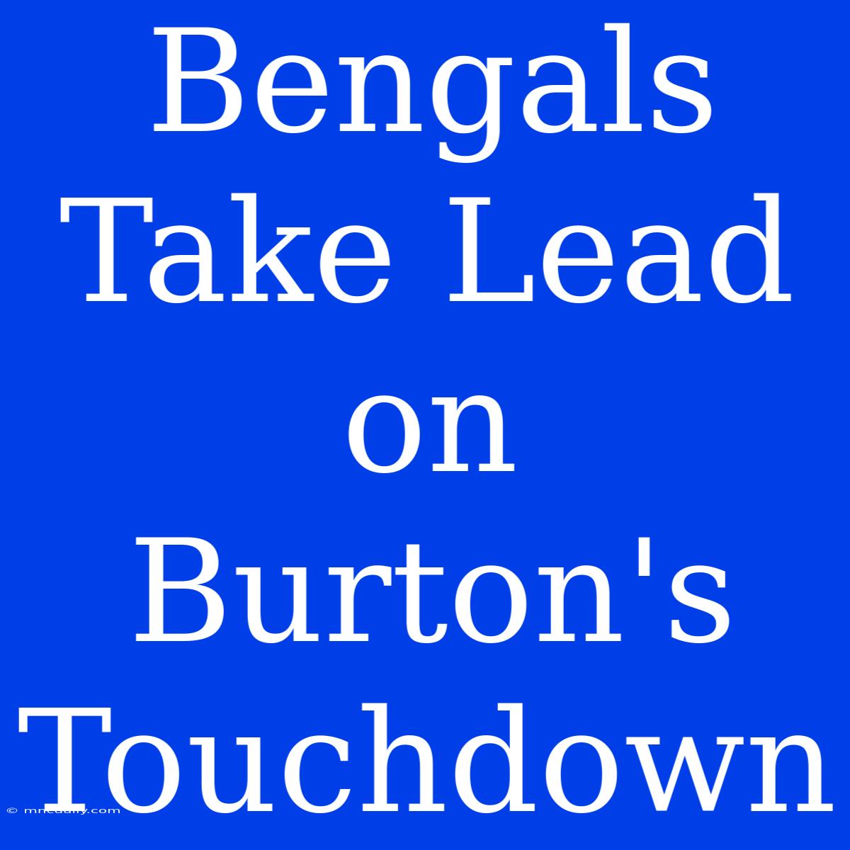 Bengals Take Lead On Burton's Touchdown