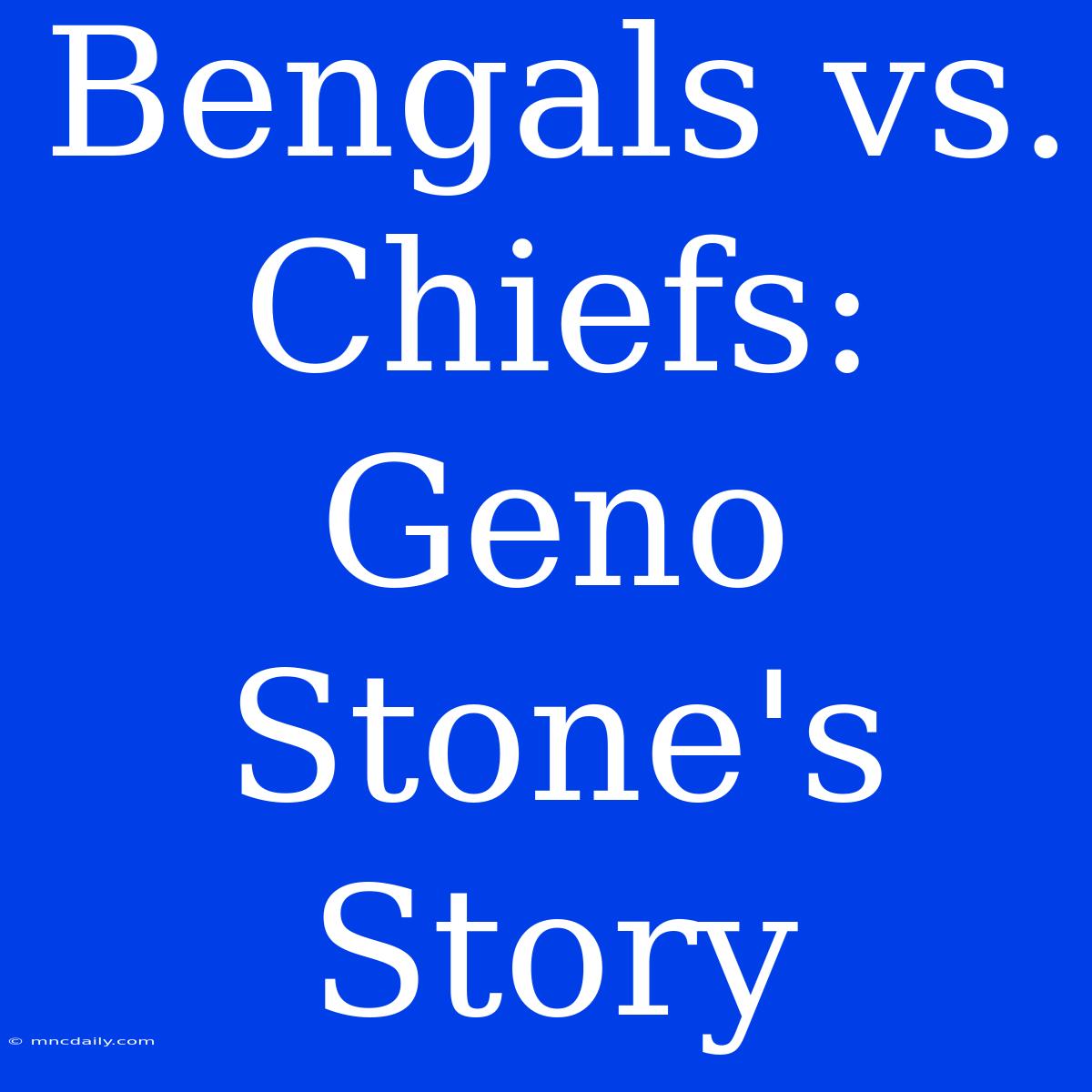 Bengals Vs. Chiefs: Geno Stone's  Story