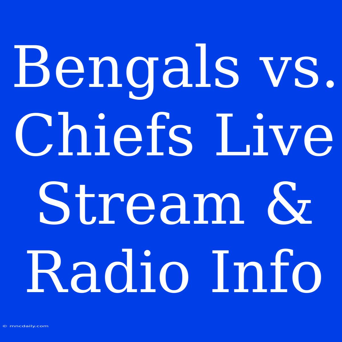 Bengals Vs. Chiefs Live Stream & Radio Info