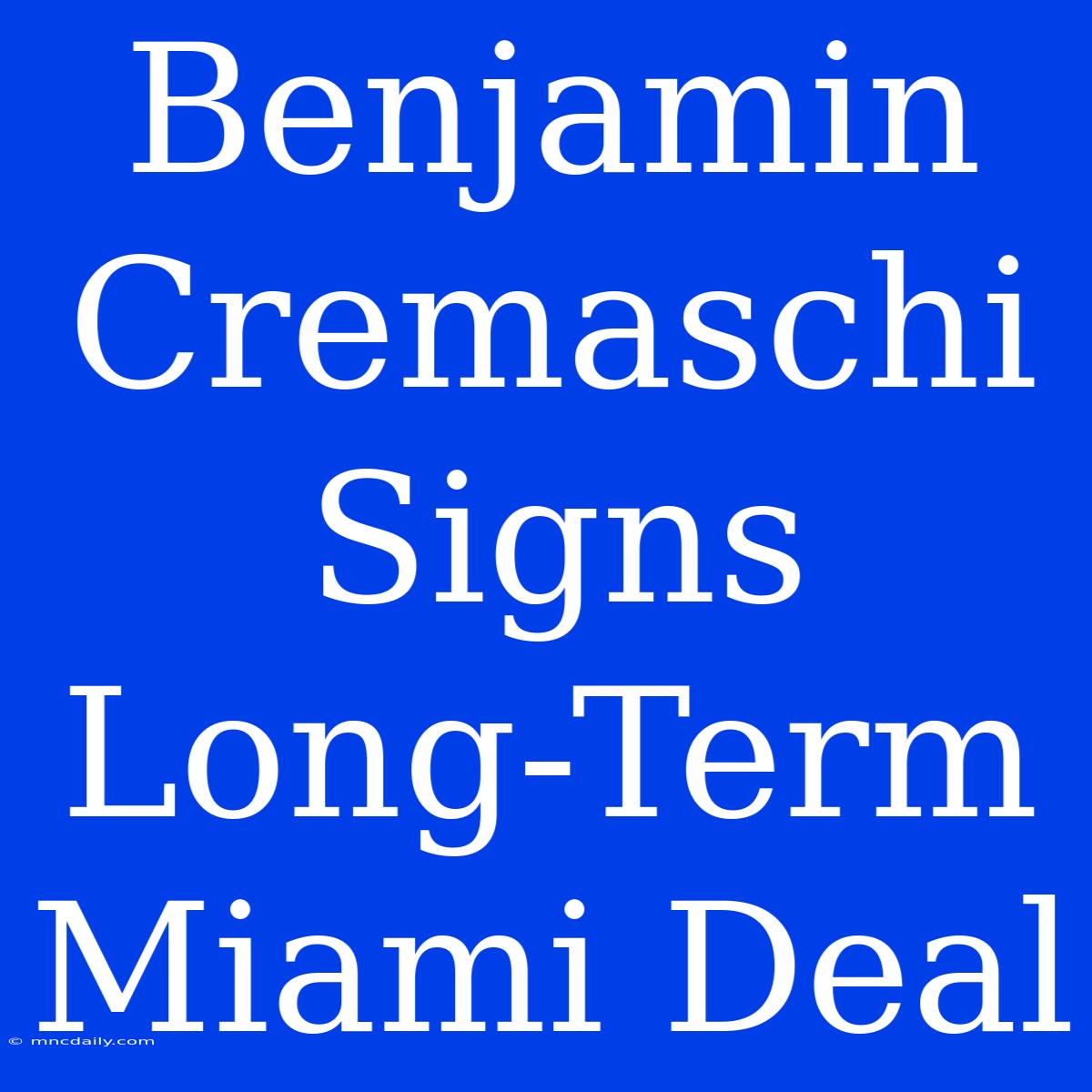 Benjamin Cremaschi Signs Long-Term Miami Deal