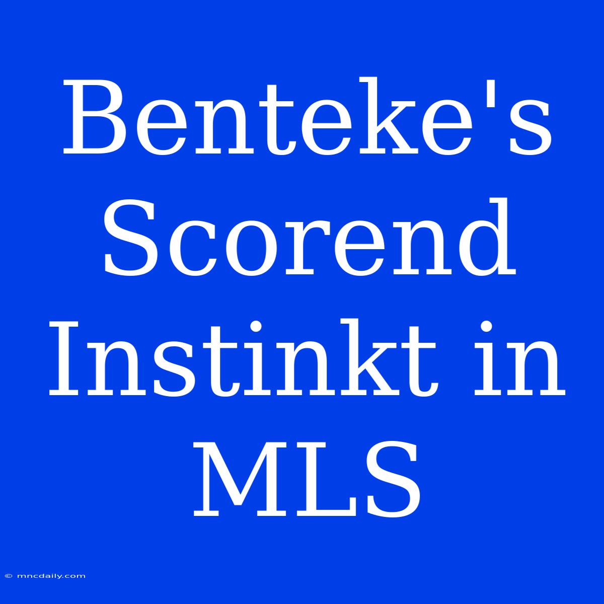 Benteke's Scorend Instinkt In MLS