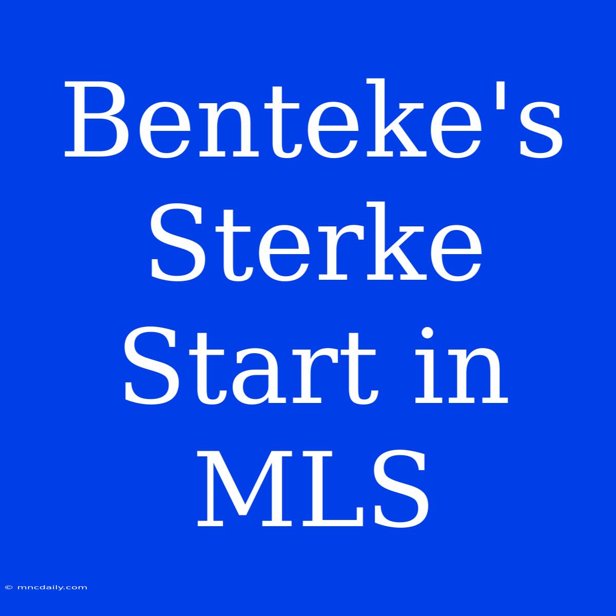 Benteke's Sterke Start In MLS