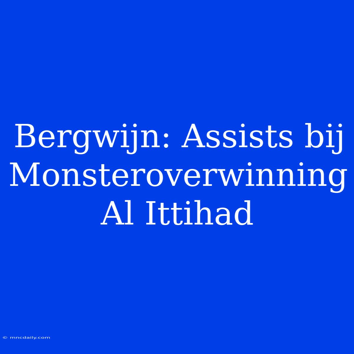 Bergwijn: Assists Bij Monsteroverwinning Al Ittihad