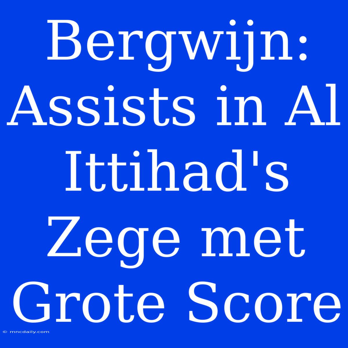 Bergwijn: Assists In Al Ittihad's Zege Met Grote Score