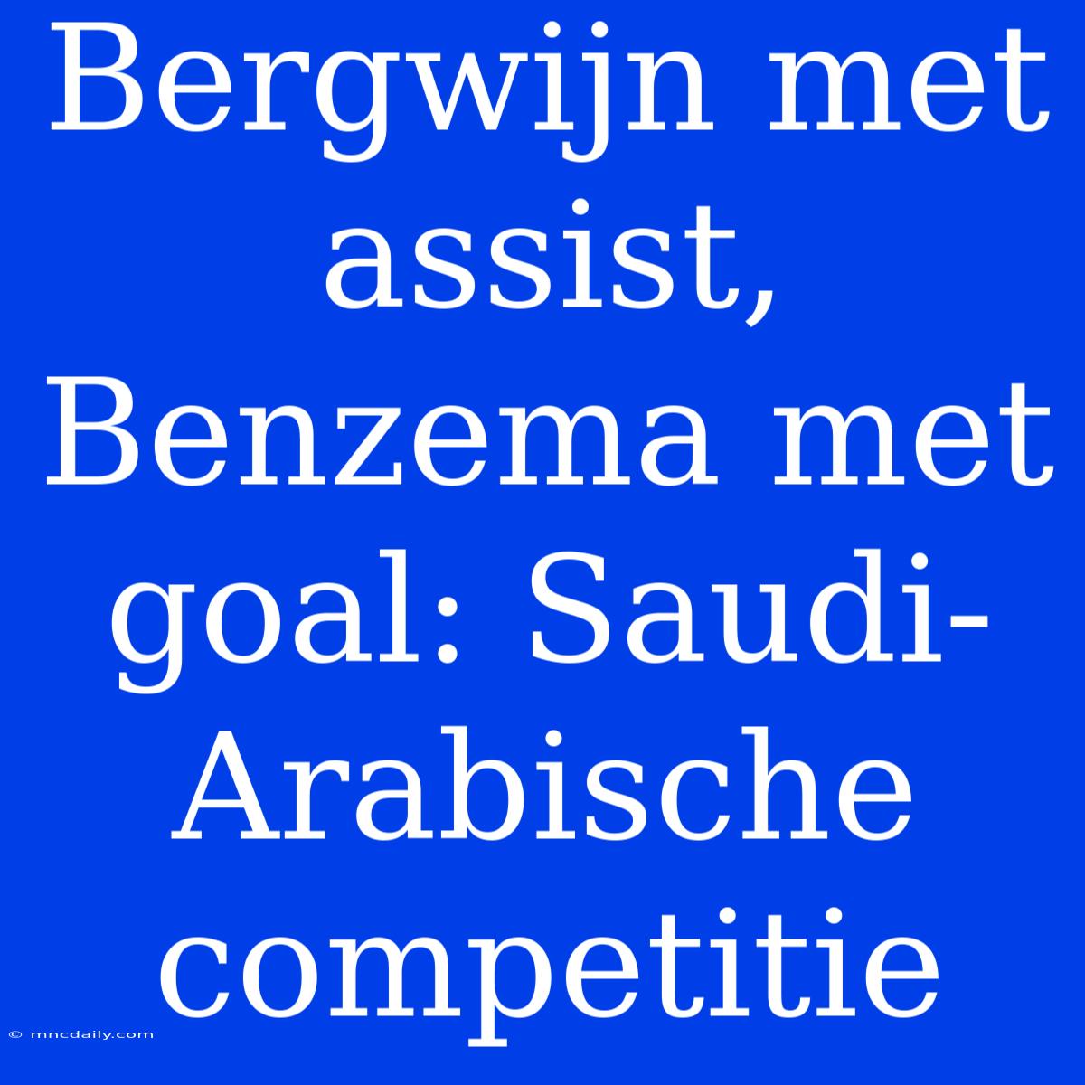 Bergwijn Met Assist, Benzema Met Goal: Saudi-Arabische Competitie