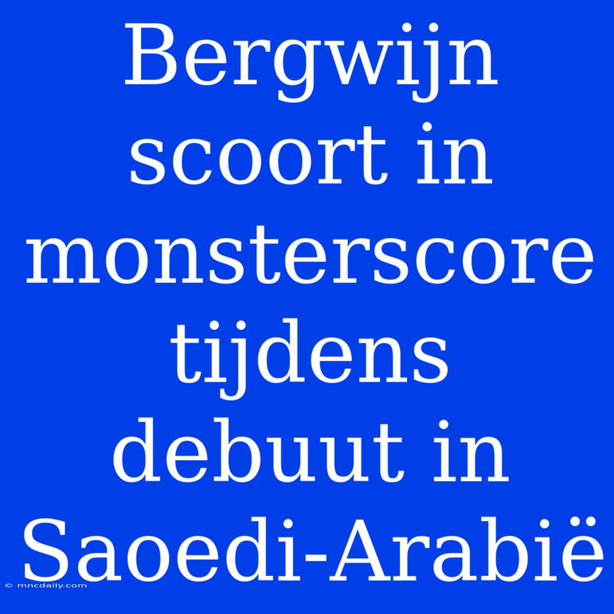 Bergwijn Scoort In Monsterscore Tijdens Debuut In Saoedi-Arabië