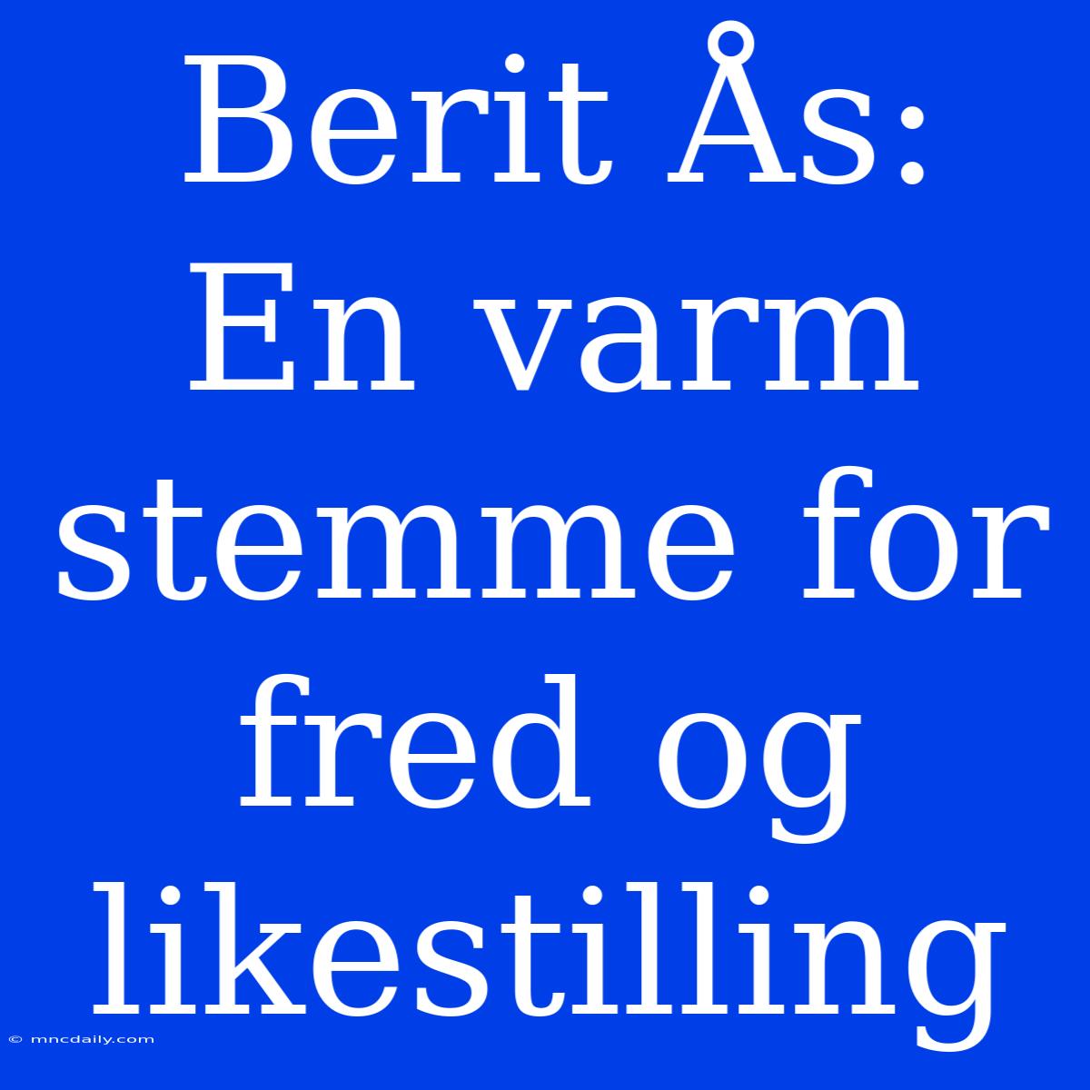 Berit Ås: En Varm Stemme For Fred Og Likestilling