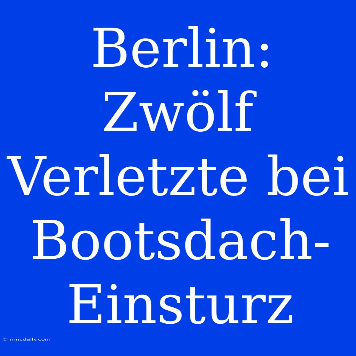 Berlin: Zwölf Verletzte Bei Bootsdach-Einsturz