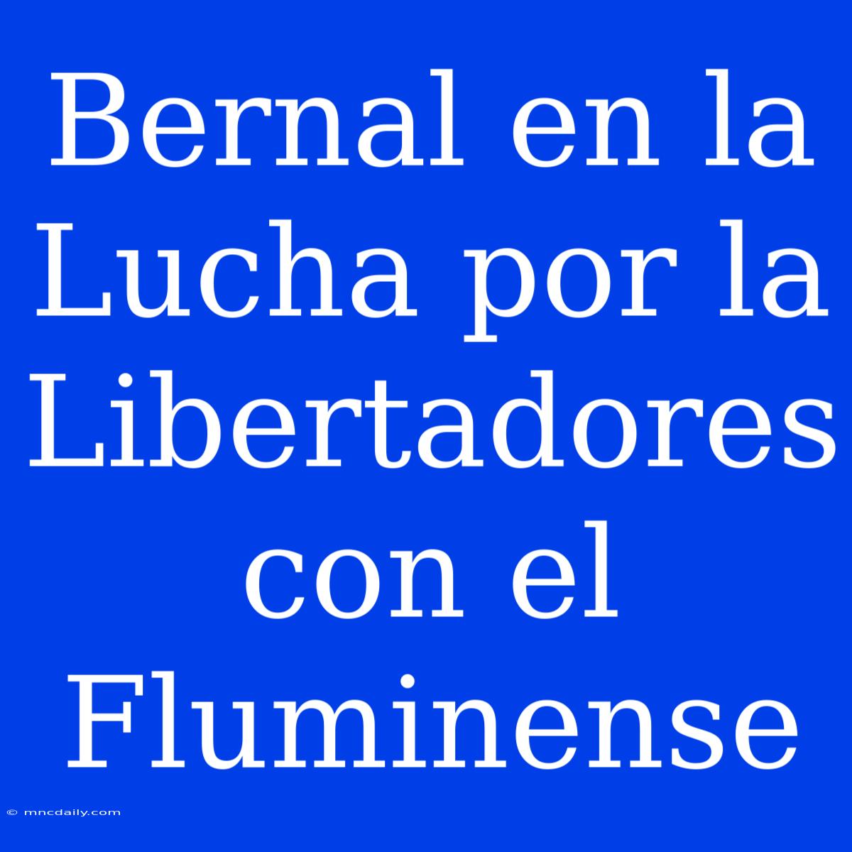 Bernal En La Lucha Por La Libertadores Con El Fluminense